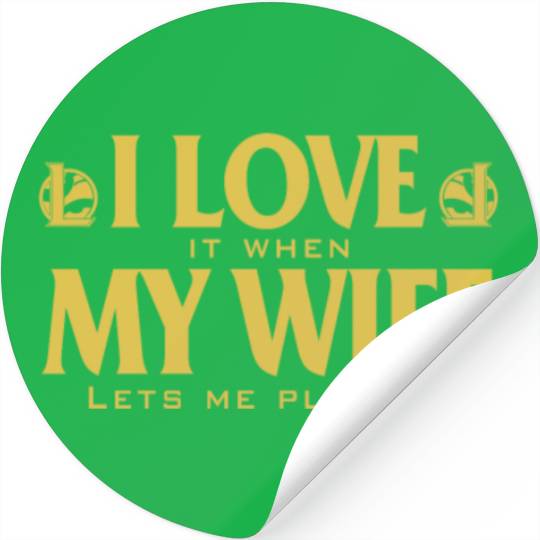 Love - I love it when my wife lets me play lol Stickers