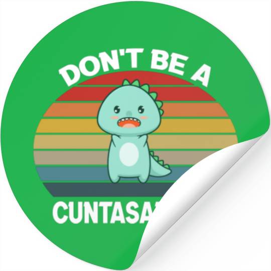 Discover Don't be a cuntasaurus Stickers