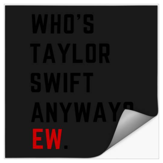 Discover 242 Whos Taylor Anyway Ew Stickers
