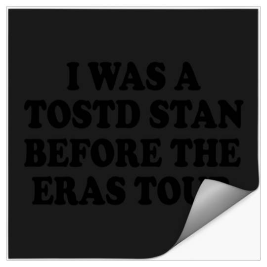 Discover I Was A Tosotd Stan Before Eras Tour Stickers