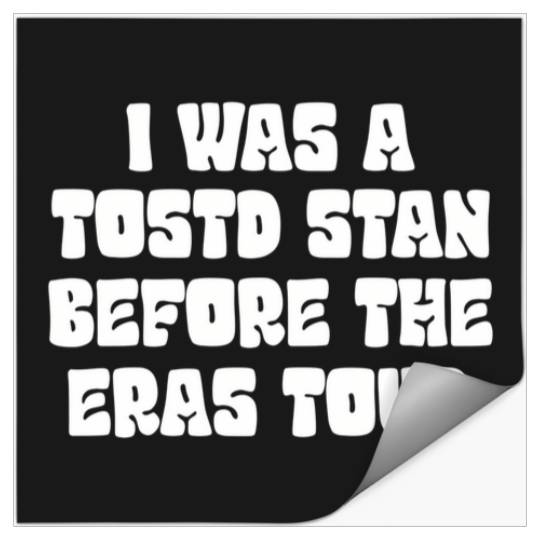 I Was A Tosotd Stan Before Eras Tour Stickers