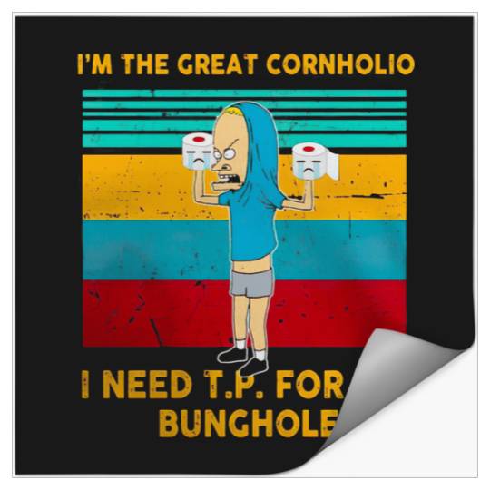 Im The Great Cornholio I Need Tp For My Bunchole  : Bobs Burgers Family Shirt, Bobs Burgers Vintage Stickers